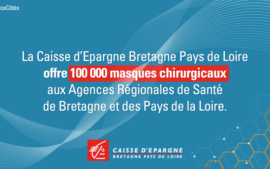 La Caisse d’Epargne Bretagne Pays de Loire donne 100 000 masques chirurgicaux